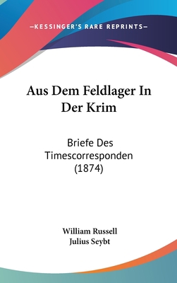 Aus Dem Feldlager in Der Krim: Briefe Des Times... [German] 1160613125 Book Cover