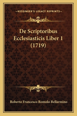 De Scriptoribus Ecclesiasticis Liber 1 (1719) [Latin] 1166063798 Book Cover