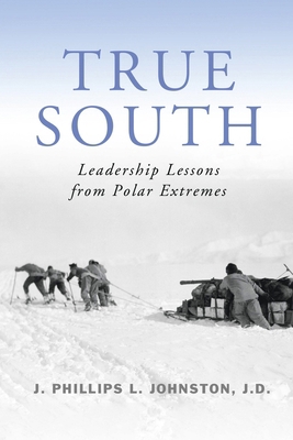 True South: Leadership Lessons from Polar Extremes B0CQPCGFDL Book Cover