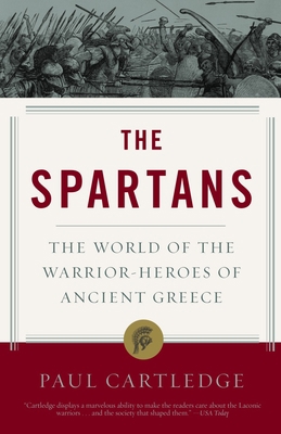 The Spartans: The World of the Warrior-Heroes o... 1400078857 Book Cover
