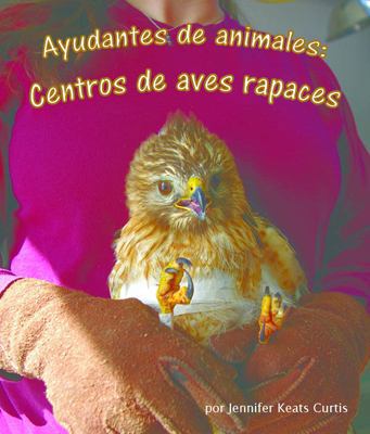 Ayudantes de Animales: Centros de Aves Rapaces ... [Spanish] 1628554630 Book Cover