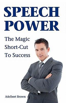 Speech Power: The Magic Short-Cut To Success 1438276338 Book Cover