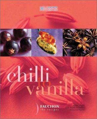 Chilli to Vanilla: Fauchon for the Recipes 1844300048 Book Cover