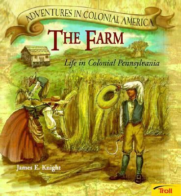 The Farm: Life in Colonial Pennsylvania 0613115295 Book Cover