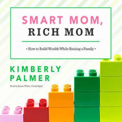 Smart Mom, Rich Mom: How to Build Wealth While ... 1504792300 Book Cover