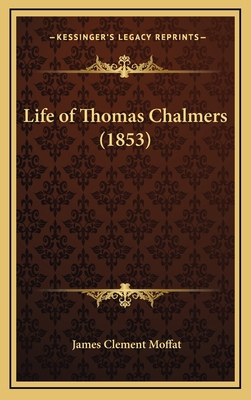 Life of Thomas Chalmers (1853) 1166380386 Book Cover