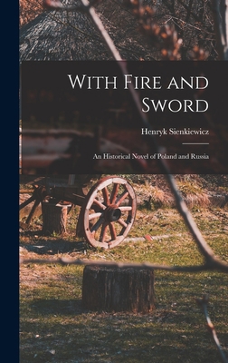 With Fire and Sword: An Historical Novel of Pol... 1015405533 Book Cover