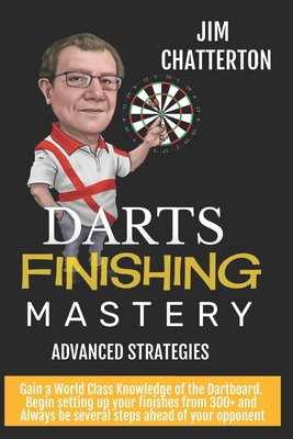 Darts Finishing Mastery: Advanced Strategies 1984238485 Book Cover