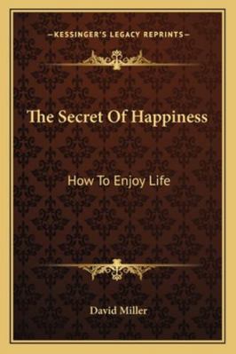 The Secret Of Happiness: How To Enjoy Life 1163141569 Book Cover