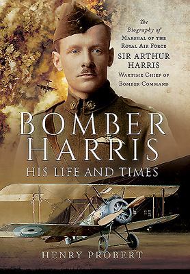 Bomber Harris: His Life and Times: The Biograph... 1848329652 Book Cover