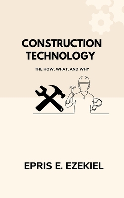 Construction Technology: The How, What, and Why B0DK6G24PV Book Cover