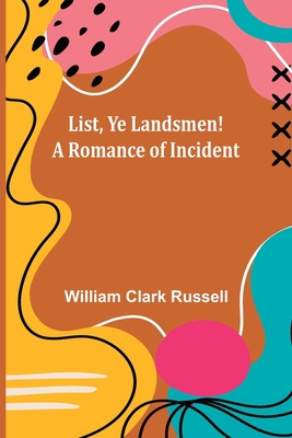 List, Ye Landsmen! A Romance of Incident 9356891052 Book Cover