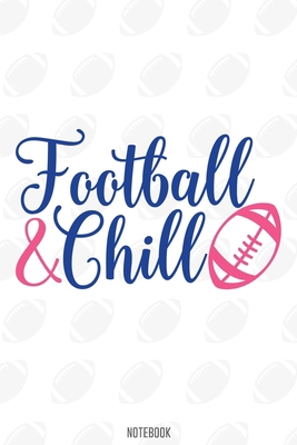 Football And Chill Notebook:, football journal gift, football Notebook Gift, Fantasy Organizer, Fantasy Football Gift: Lined Notebook / Journal Gift, 110 Pages, 6x9, Soft Cover, Matte Finish