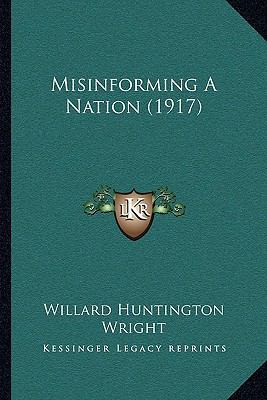 Misinforming A Nation (1917) 1164883895 Book Cover