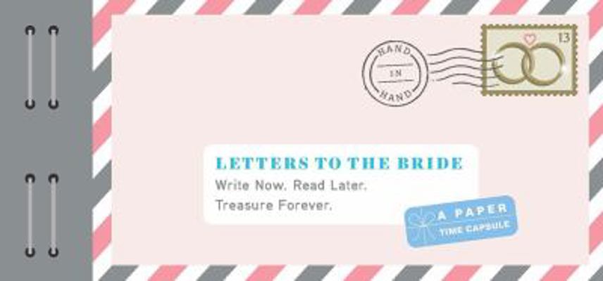 Letters to the Bride: Write Now. Read Later. Tr... 1452149208 Book Cover