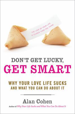 Don't Get Lucky, Get Smart: Why Your Love Life ... 1600940595 Book Cover