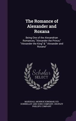 The Romance of Alexander and Roxana: Being One ... 1341334279 Book Cover