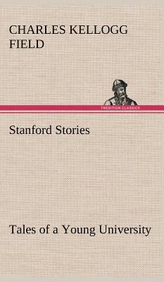 Stanford Stories Tales of a Young University 3849197611 Book Cover