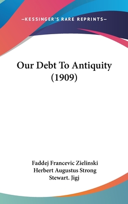 Our Debt To Antiquity (1909) 1436637201 Book Cover