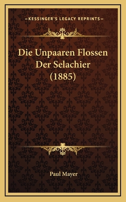 Die Unpaaren Flossen Der Selachier (1885) [German] 1168945356 Book Cover
