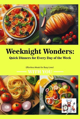 Weeknight Wonders: Quick Dinners for Every Day ... B0CZHN3C9M Book Cover