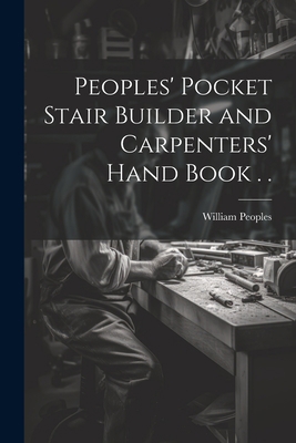 Peoples' Pocket Stair Builder and Carpenters' H... 1021316717 Book Cover