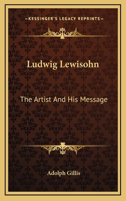 Ludwig Lewisohn: The Artist and His Message 1164472518 Book Cover