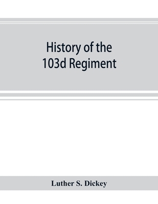 History of the 103d regiment, Pennsylvania vete... 9353894417 Book Cover