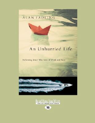 An Unhurried Life: Following Jesus' Rhythms of ... [Large Print] 1459665791 Book Cover