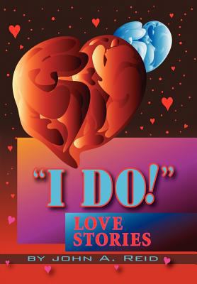 ''I Do!'' Love Stories: Love Stories 1477120696 Book Cover