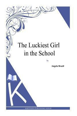 The Luckiest Girl in the School 1494814536 Book Cover