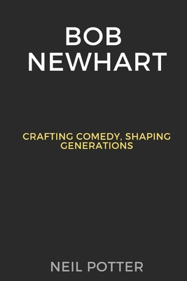 Bob Newhart: Crafting Comedy, Shaping Generations B0CQG8QKTW Book Cover