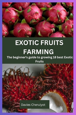 Exotic Fruits Farming: The beginner's guide to ... B0CTCTSV74 Book Cover