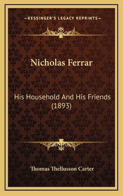 Nicholas Ferrar: His Household and His Friends ... 1165043572 Book Cover