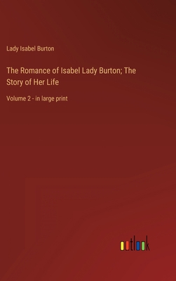 The Romance of Isabel Lady Burton; The Story of... 3368352032 Book Cover