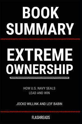 Paperback Summary: Extreme Ownership by Jocko Willink and Leif Babin: How U.S. Navy Seals Lead and Win Book