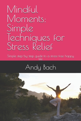 Mindful Moments: Simple Techniques for Stress R... B0DZHQ6HBD Book Cover