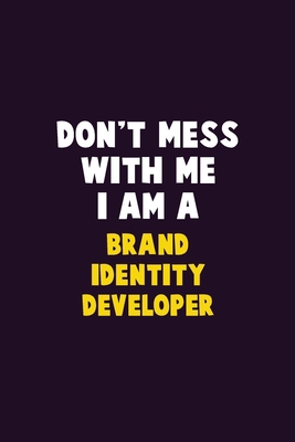 Don't Mess With Me, I Am A Brand Identity Devel... 1676810080 Book Cover