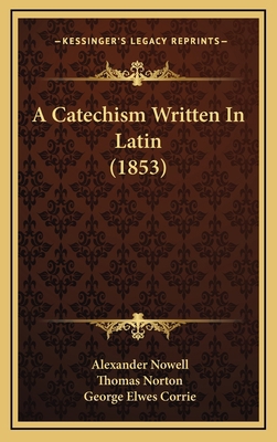 A Catechism Written In Latin (1853) 1165974436 Book Cover