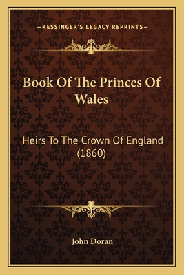 Book Of The Princes Of Wales: Heirs To The Crow... 1164590006 Book Cover