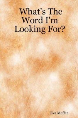 What's The Word I'm Looking For? 184753709X Book Cover