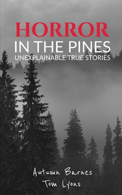 Horror in the Pines: Unexplainable True Stories B0BM3B1RF5 Book Cover