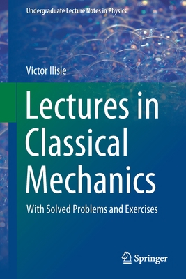 Lectures in Classical Mechanics: With Solved Pr... 3030385841 Book Cover