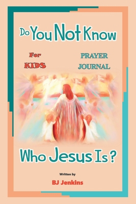 Do You Not Know Who Jesus Is? for Kids Prayer J... 1953229174 Book Cover