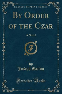 By Order of the Czar: A Novel (Classic Reprint) 1330503376 Book Cover