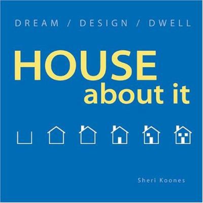 House about It: Dream/ Design/ Dwell 1586853775 Book Cover