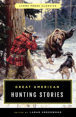 Great American Hunting Stories: Lyons Press Cla... 1493040421 Book Cover