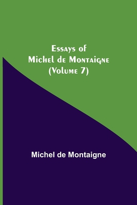 Essays Of Michel De Montaigne (Volume 7) 9354944566 Book Cover