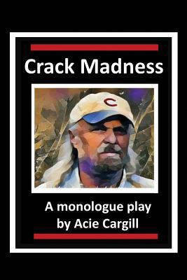 Crack Madness: A Monologue Play 1544776675 Book Cover