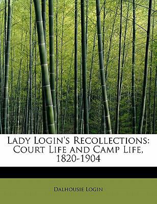 Lady Login's Recollections: Court Life and Camp... 1113786256 Book Cover